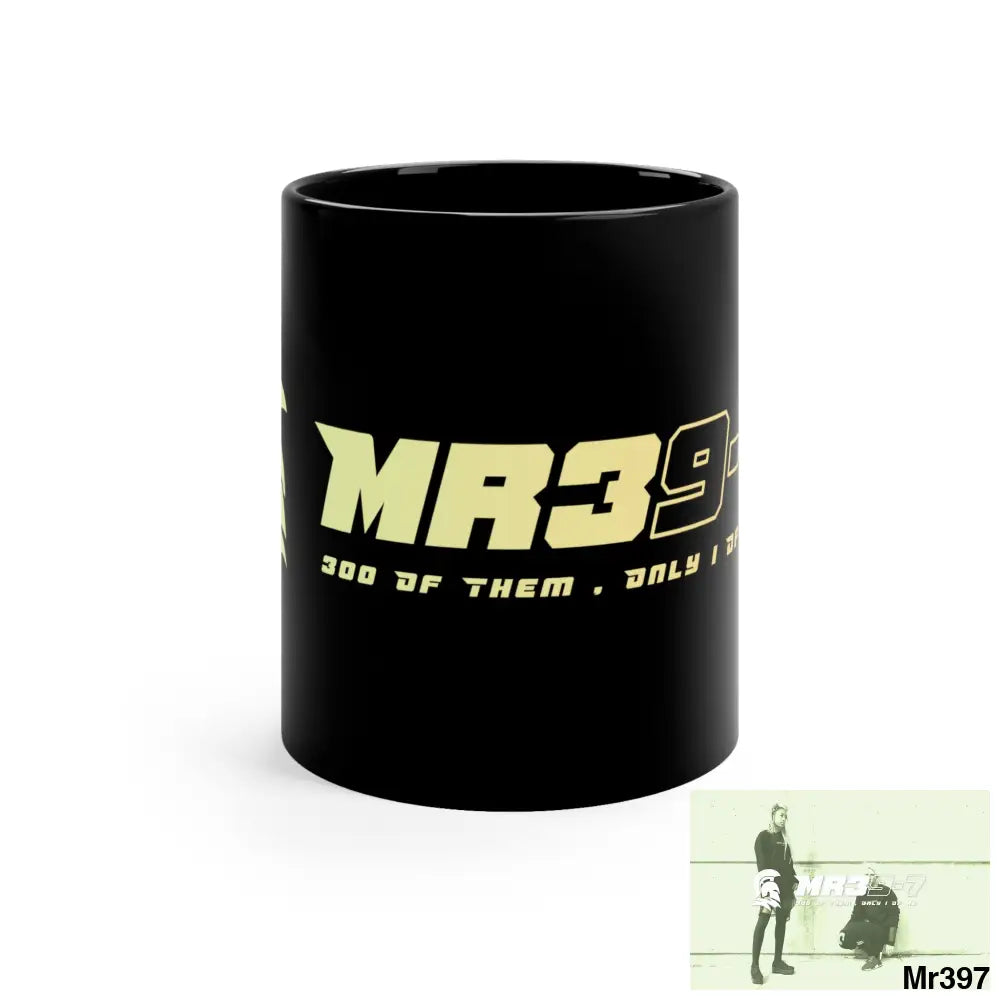 Mr39-7 300 of them only 1 of me 11oz Black Mug 11oz Mug