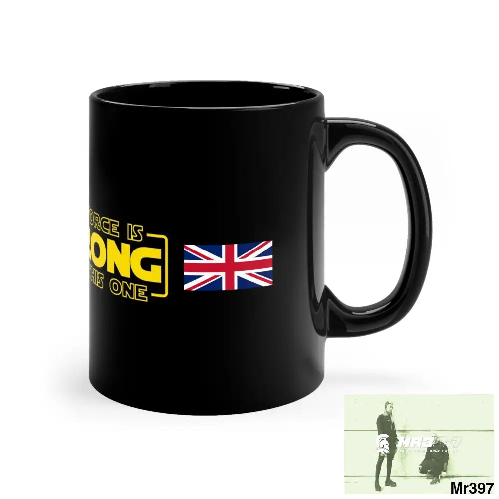 A1 4 A Reason GBR the Force is Strong 11oz Black Mug 11oz Mug