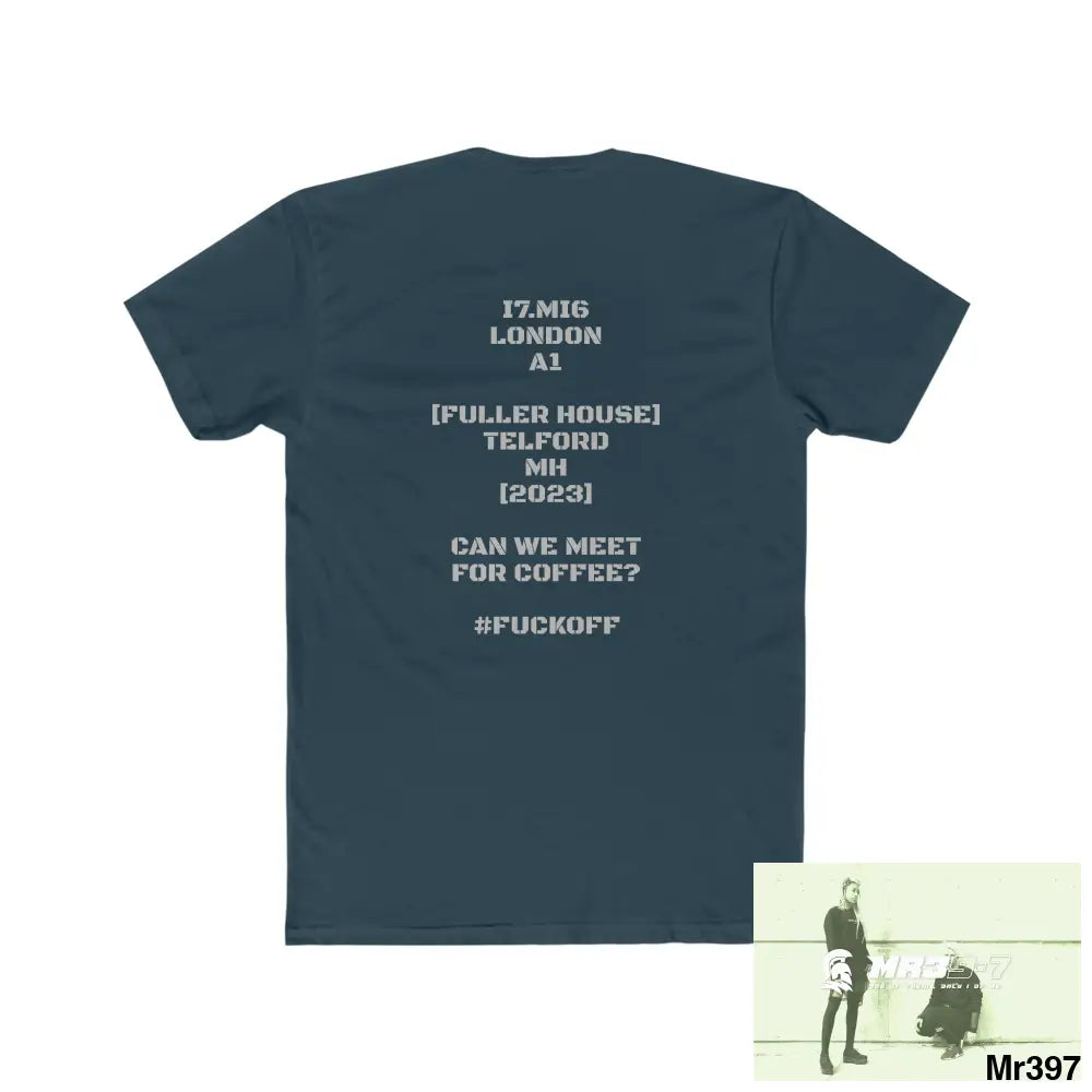 A1 4 A Reason I7MI6A1London Fuller House MH Telford - Coffee meet #fuckoff (2023) Men’s Cotton Crew Tee T-Shirt