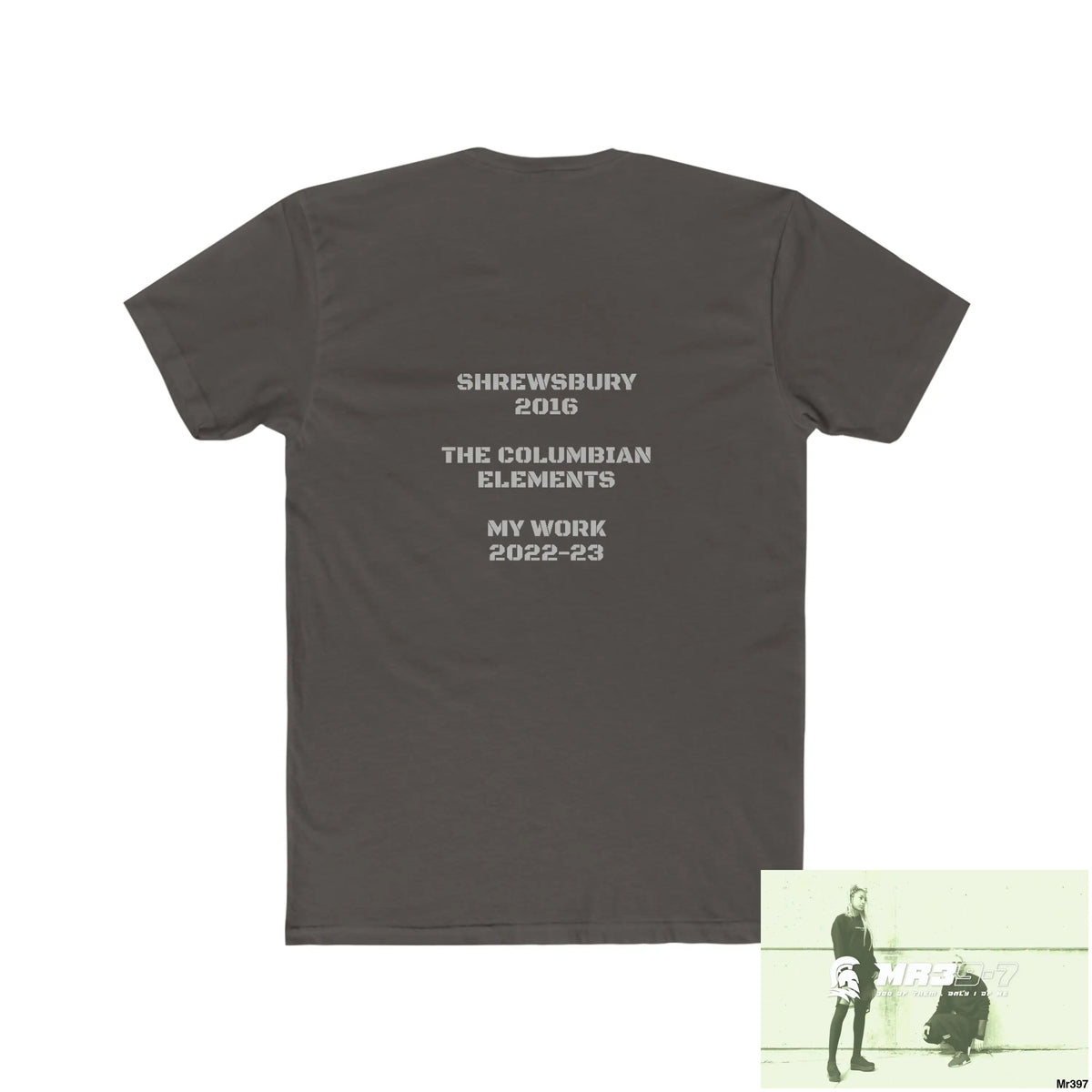 MR39-7 & The Columbian Elements Shrewsbury 2016 My Work 2022-23 - Men’s Cotton Crew Tee T-Shirt