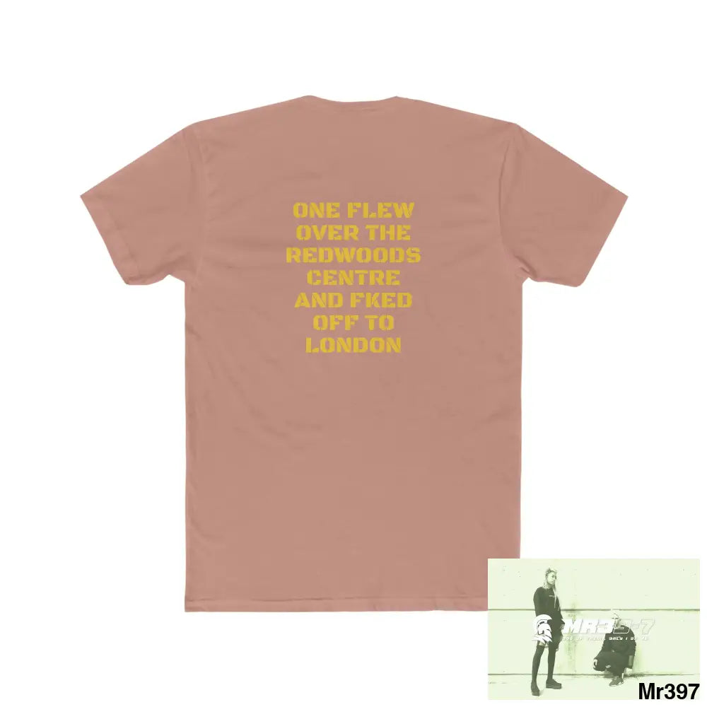 MR39 One flew over the Redwoods Centre & Fked off to London - Men’s Cotton Crew Tee T-Shirt