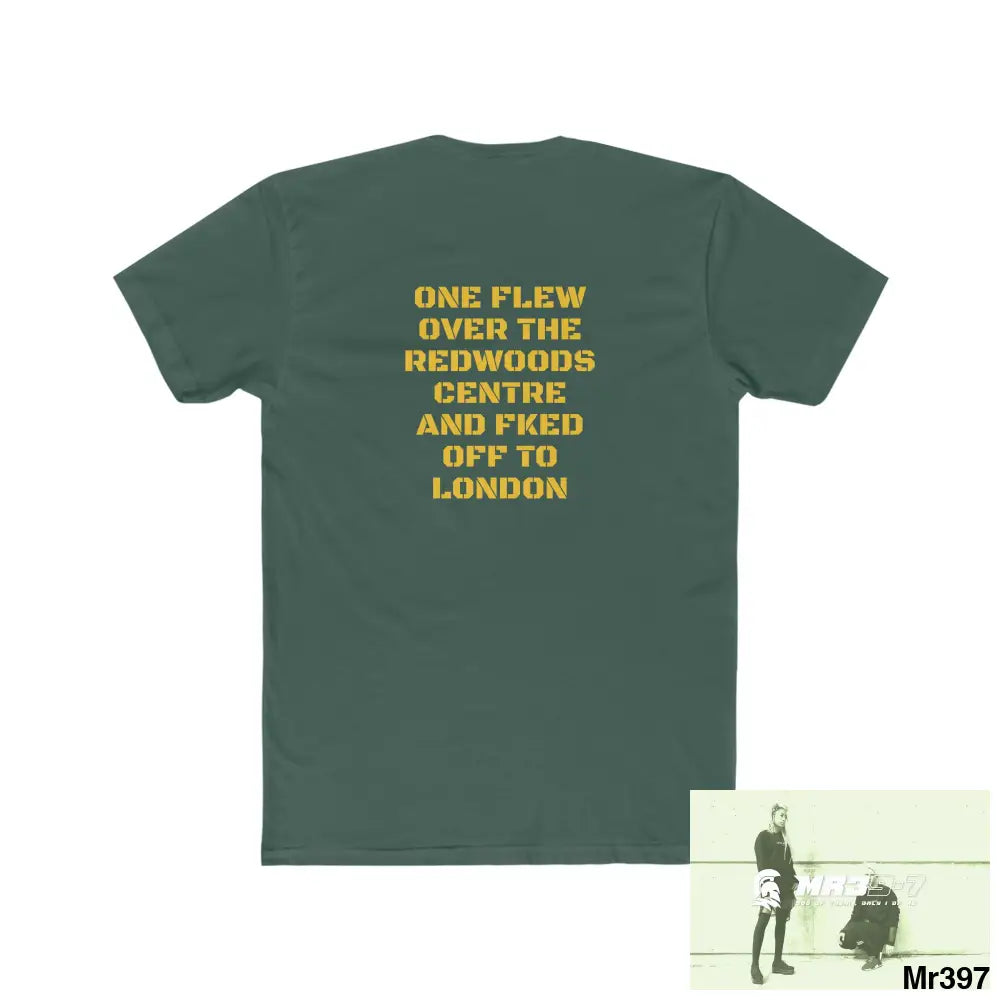 MR39 One flew over the Redwoods Centre & Fked off to London - Men’s Cotton Crew Tee T-Shirt
